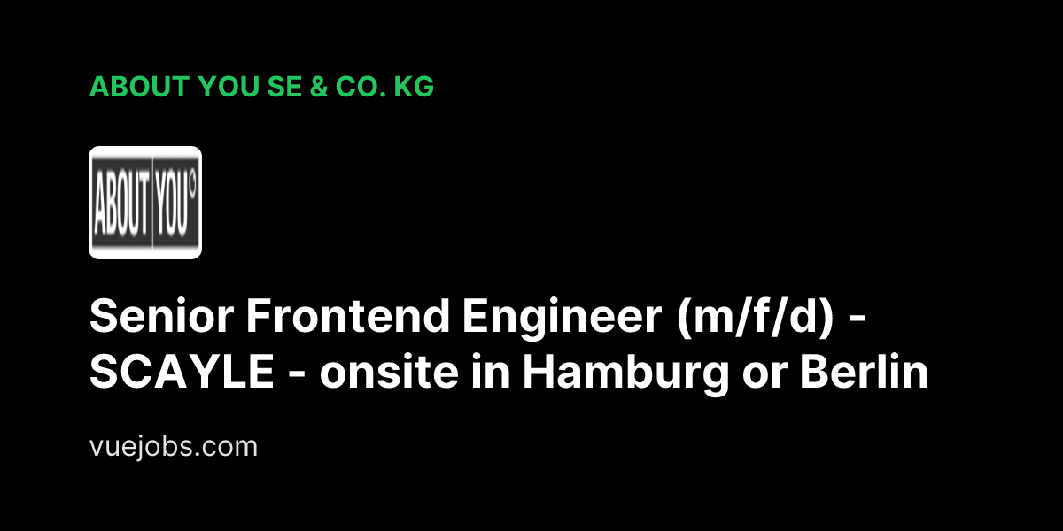 Senior Frontend Engineer (m/f/d) - SCAYLE - onsite in Hamburg or Berlin at ABOUT YOU SE & Co. KG - VueJobs