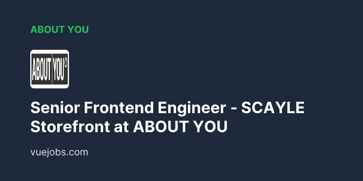 Senior Frontend Engineer - SCAYLE Storefront at ABOUT YOU - VueJobs