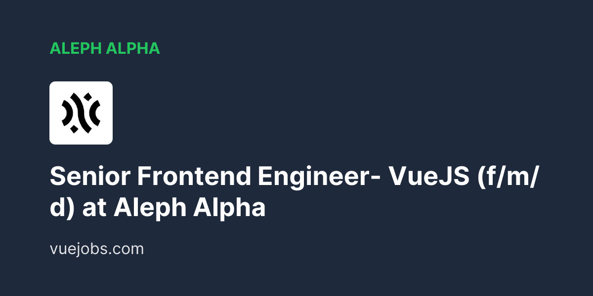 Senior Frontend Engineer- VueJS (f/m/d) at Aleph Alpha - VueJobs