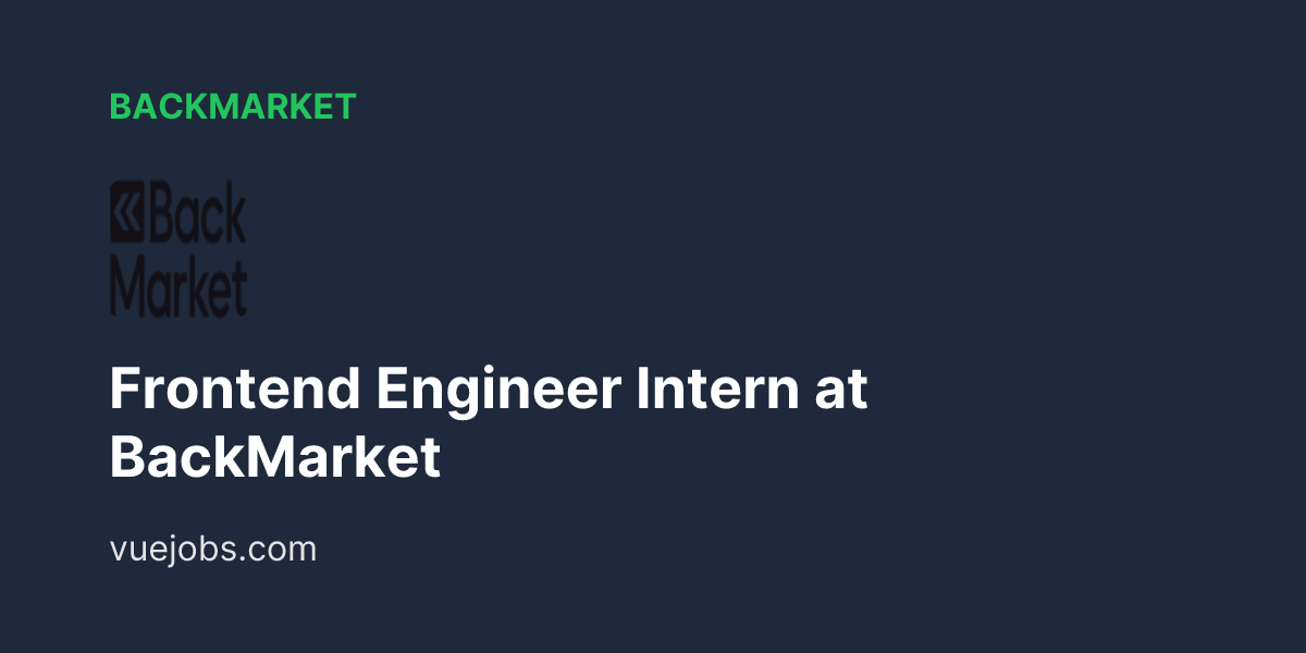 Frontend Engineer Intern at BackMarket - VueJobs