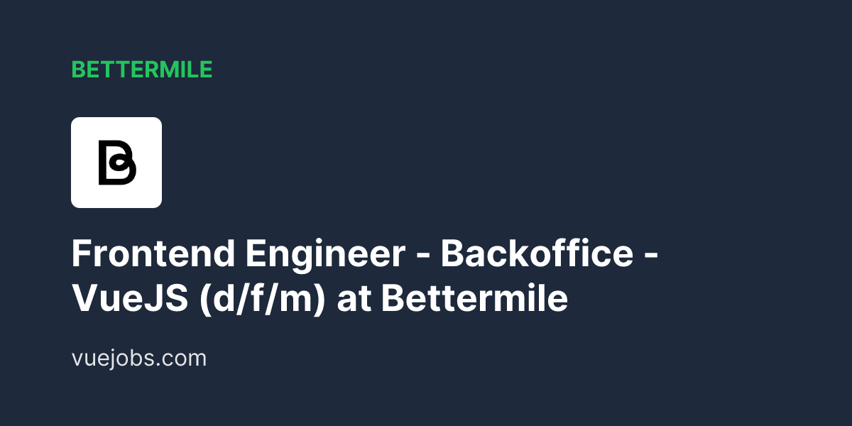 Frontend Engineer - Backoffice - VueJS (d/f/m) at Bettermile - VueJobs