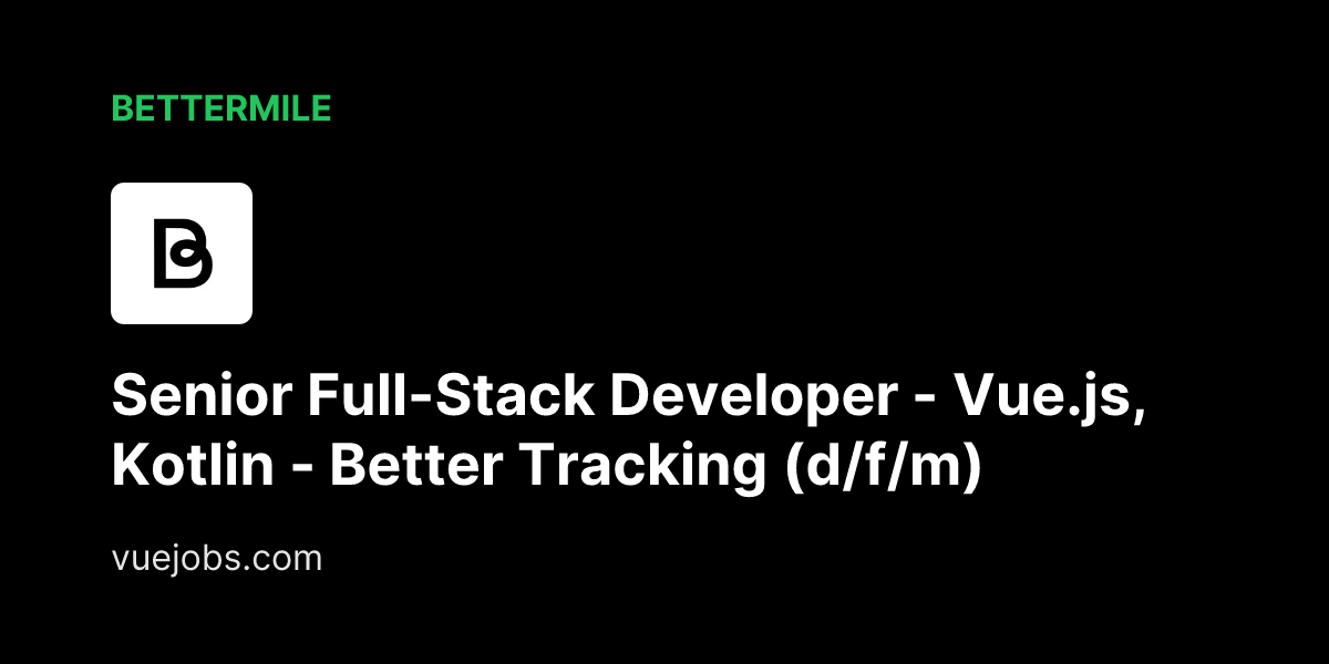 Senior Full-Stack Developer - Vue.js, Kotlin - Better Tracking (d/f/m) at Bettermile - VueJobs