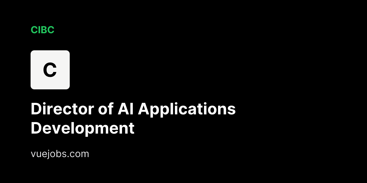 Director of AI Applications Development at cibc - VueJobs
