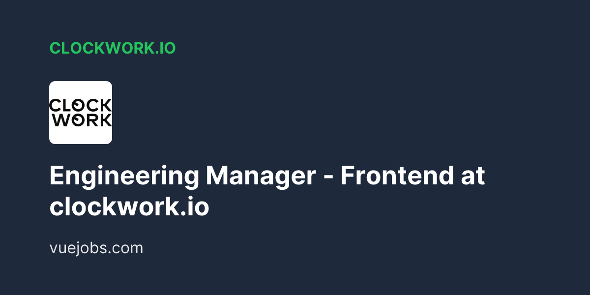 Engineering Manager - Frontend at clockwork.io - VueJobs