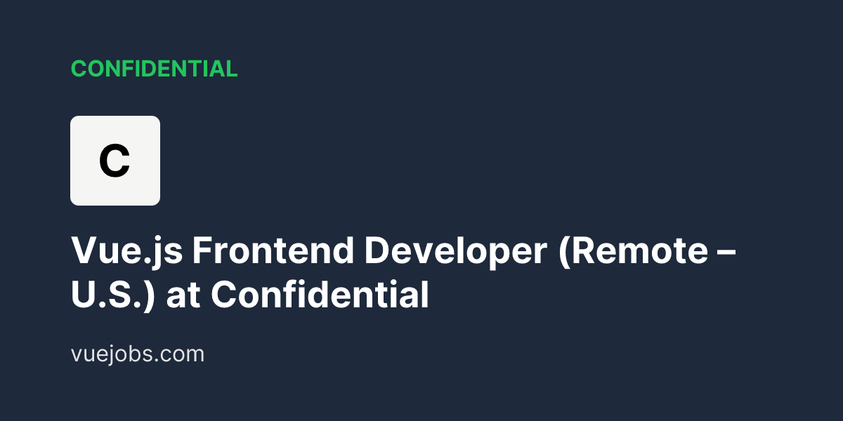 Vue.js Frontend Developer (Remote - U.S.) at Confidential - VueJobs
