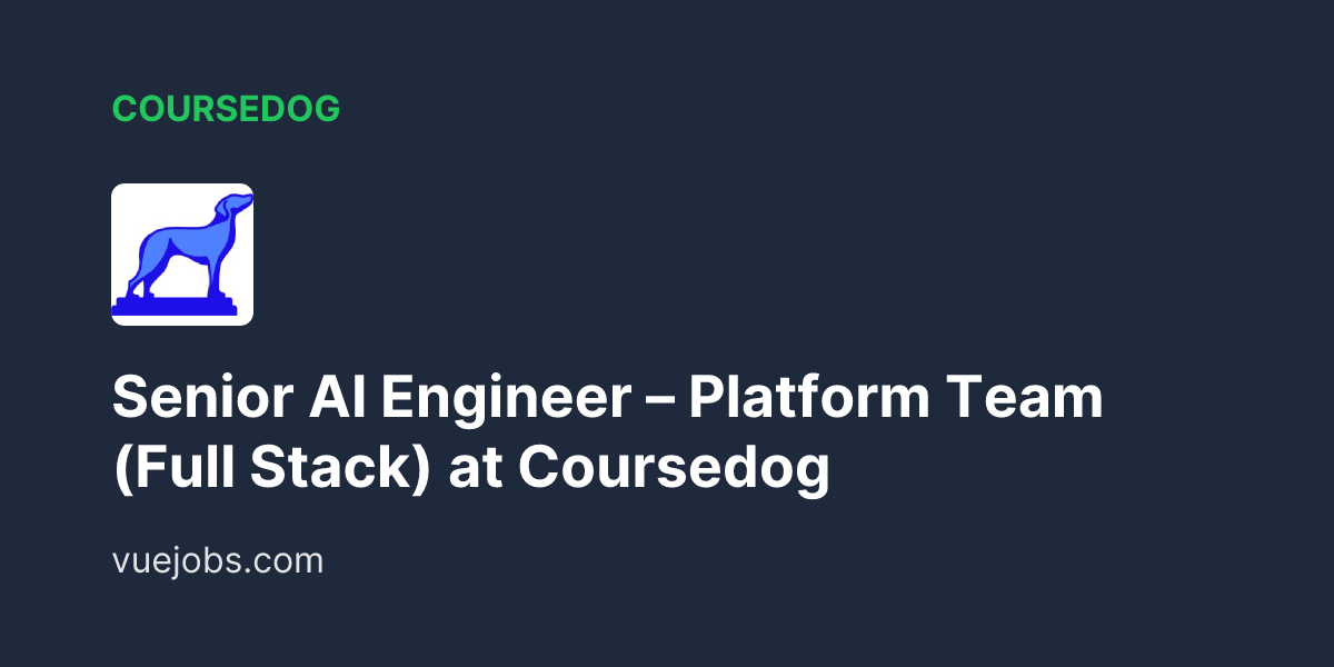 Senior AI Engineer - Platform Team (Full Stack) at Coursedog - VueJobs