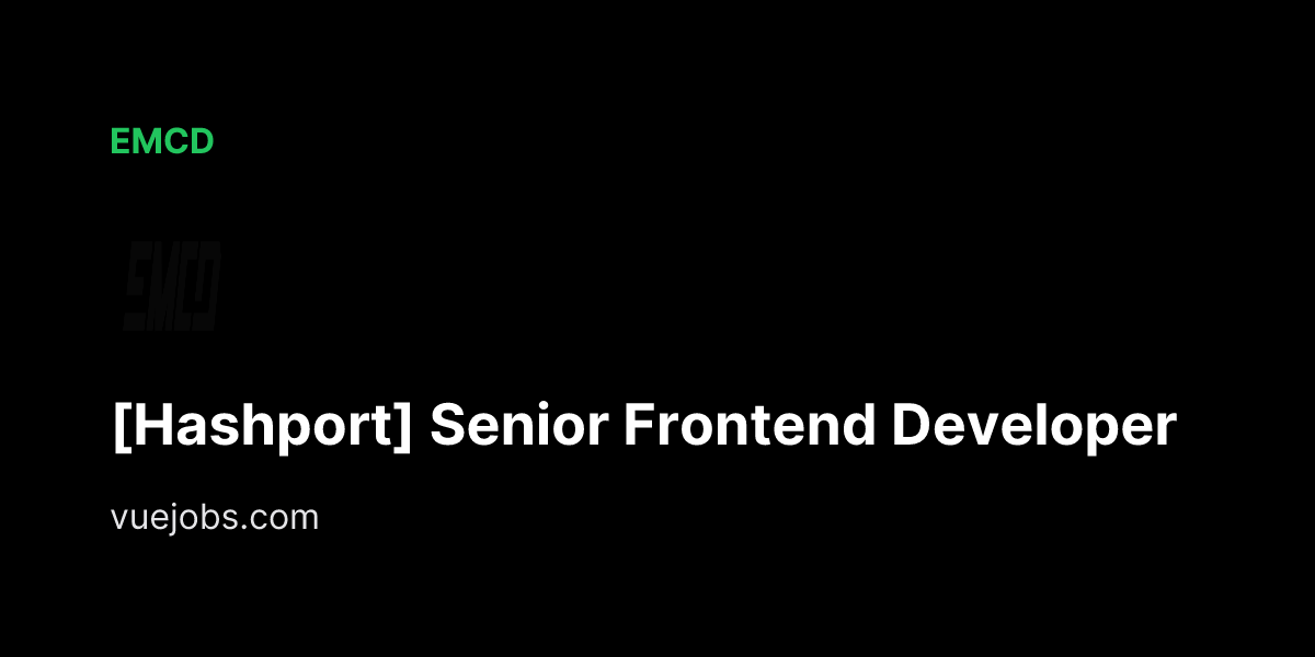 [Hashport] Senior Frontend Developer at EMCD - VueJobs