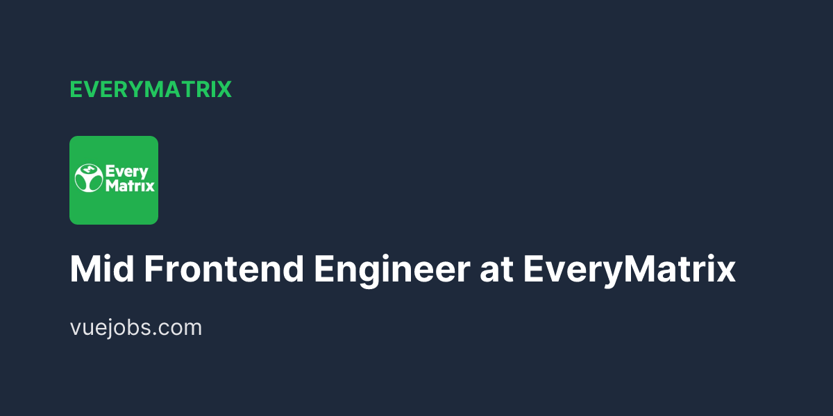 Mid Frontend Engineer at EveryMatrix - VueJobs