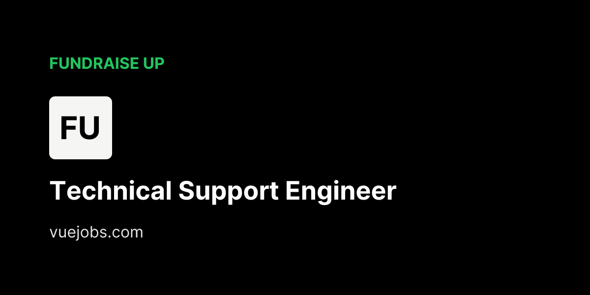 Technical Support Engineer at Fundraise Up - VueJobs