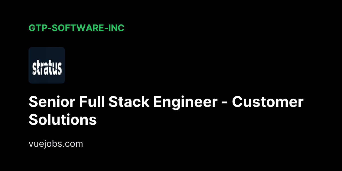 Senior Full Stack Engineer - Customer Solutions at gtp-software-inc - VueJobs