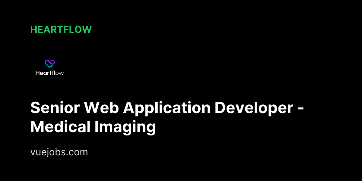 Senior Web Application Developer - Medical Imaging at Heartflow - VueJobs