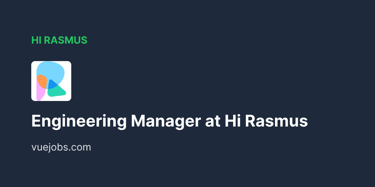 Engineering Manager at Hi Rasmus - VueJobs