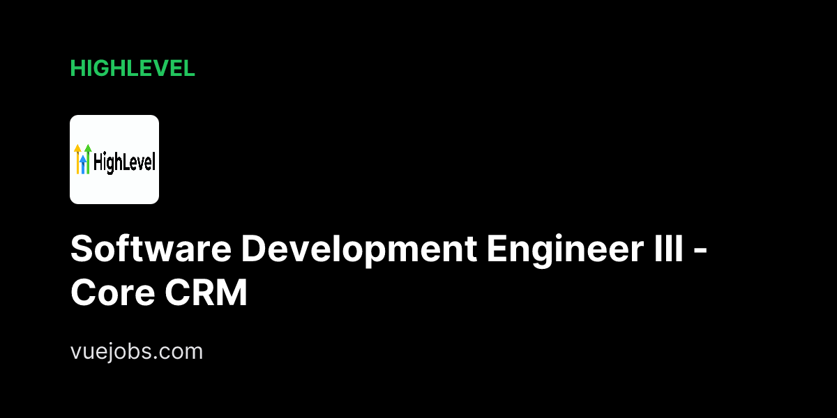 Software Development Engineer III - Core CRM at HighLevel - VueJobs