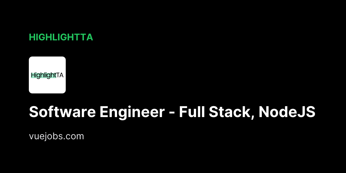 Software Engineer - Full Stack, NodeJS at HighlightTA - VueJobs