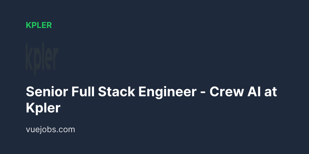 Senior Full Stack Engineer - Crew AI at Kpler - VueJobs