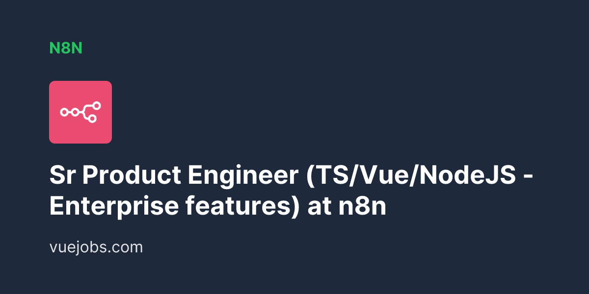 Sr Product Engineer (TS/Vue/NodeJS - Enterprise features) at n8n - VueJobs