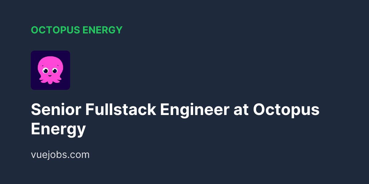 Senior Fullstack Engineer at Octopus Energy - VueJobs