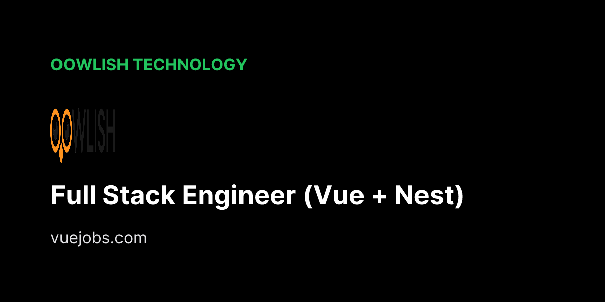 Full Stack Engineer (Vue + Nest) at Oowlish Technology - VueJobs