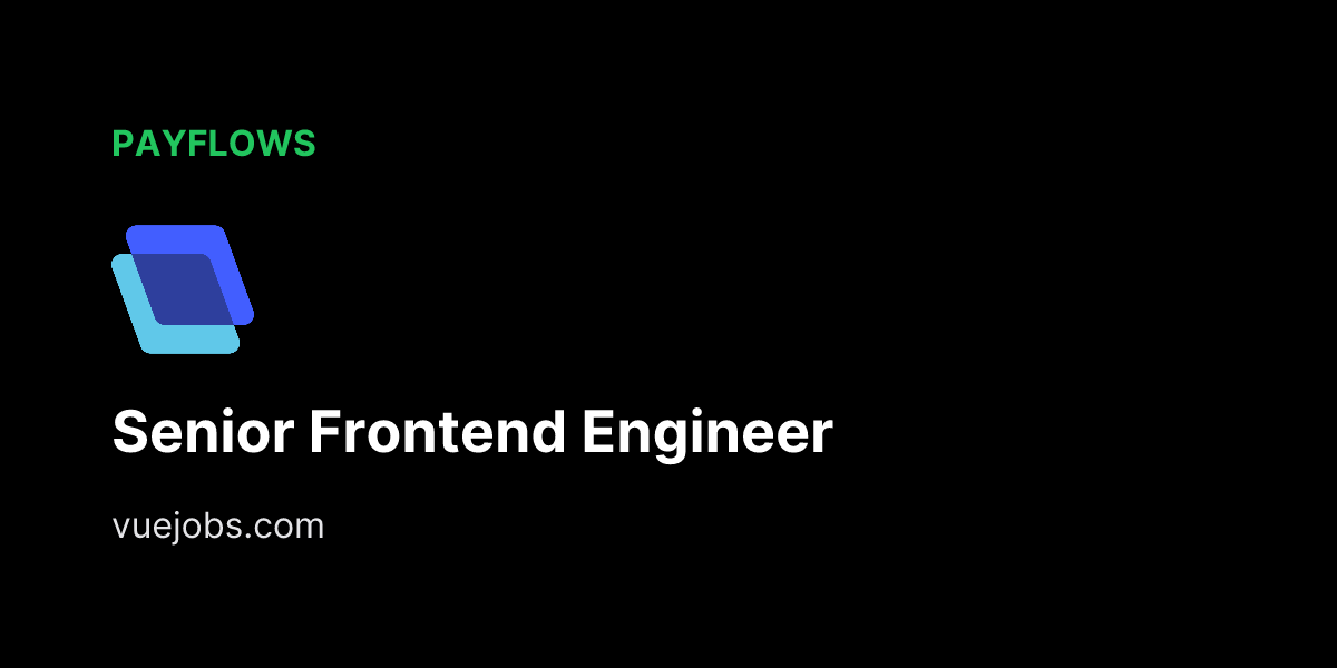 Senior Frontend Engineer at Payflows - VueJobs