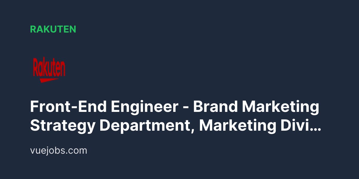 Front-End Engineer - Brand Marketing Strategy Department, Marketing Division at Rakuten - VueJobs