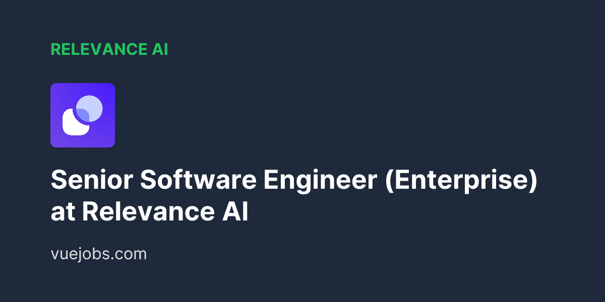 Senior Software Engineer (Enterprise) at Relevance AI - VueJobs