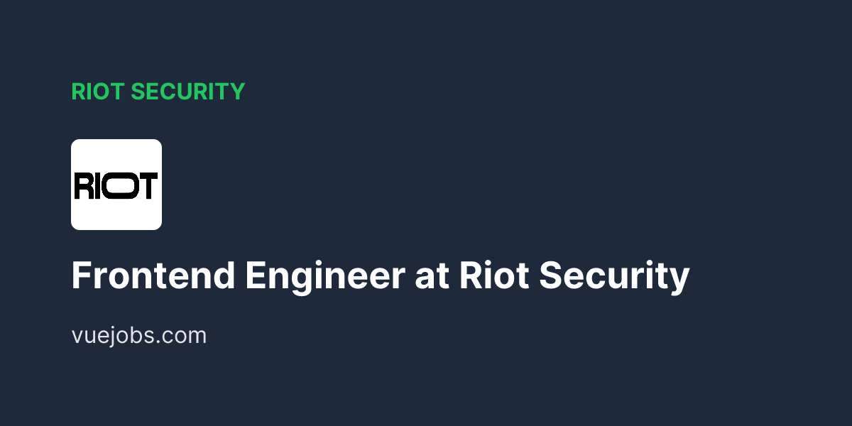 Frontend Engineer at Riot Security - VueJobs