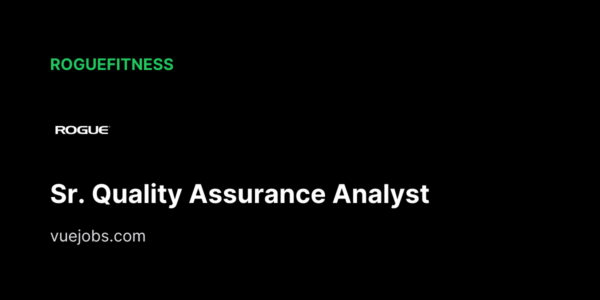Sr. Quality Assurance Analyst at roguefitness - VueJobs