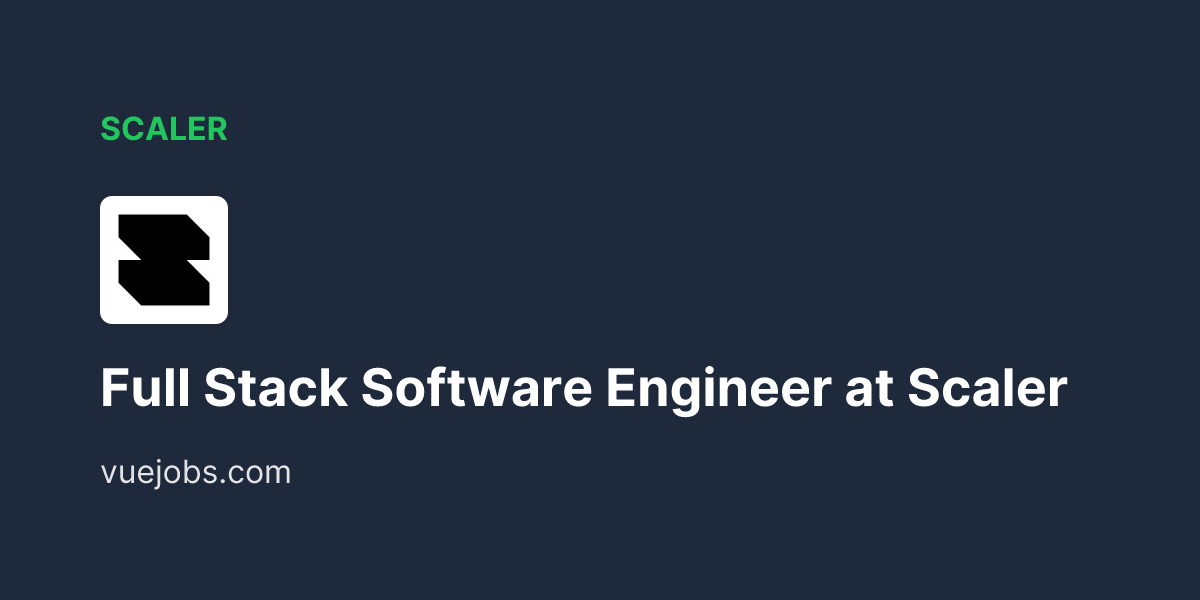 Scaler Full Stack Software Engineer - VueJobs