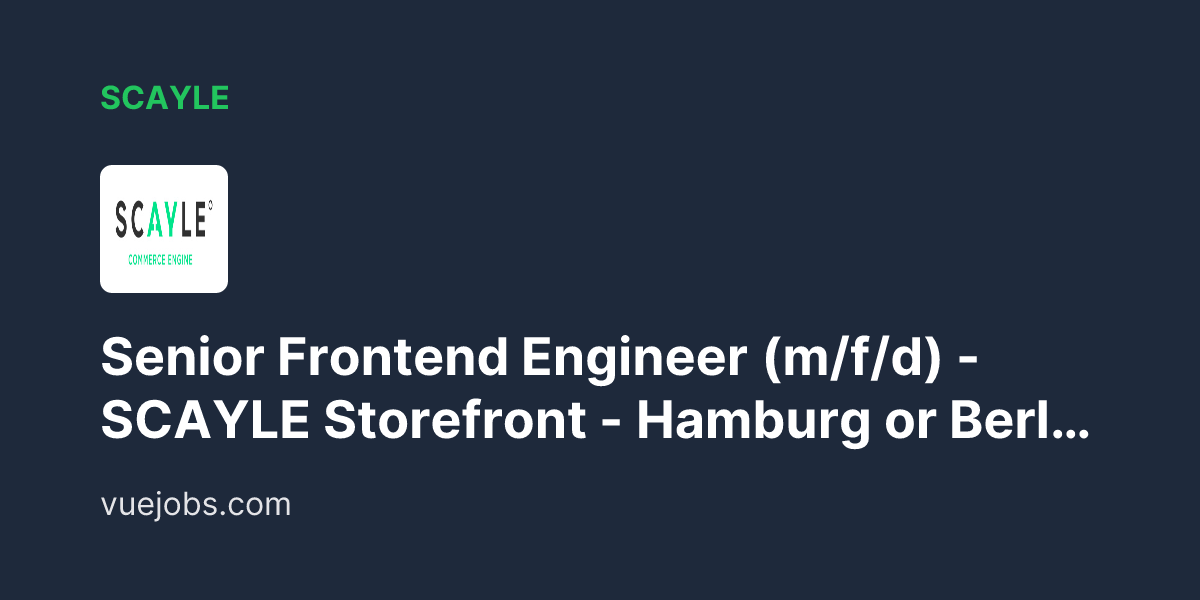 Scayle Senior Frontend Engineer M F D Scayle Storefront Hamburg or Berlin Hybrid - VueJobs