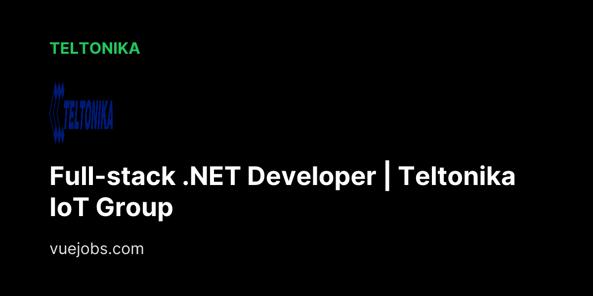 Full-stack .NET Developer | Teltonika IoT Group at Teltonika - VueJobs