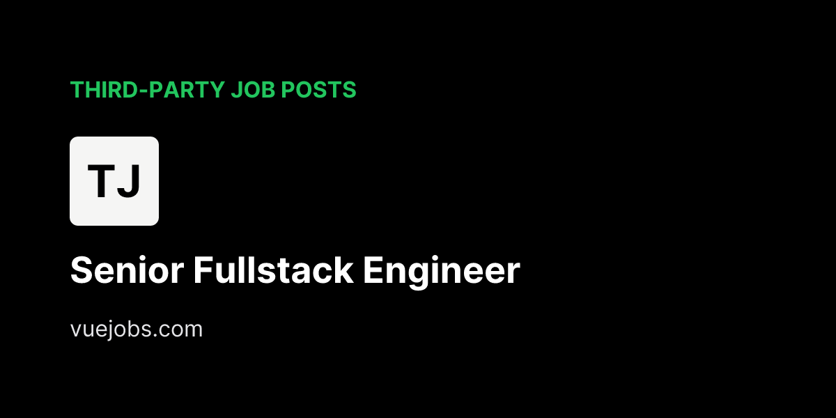 Senior Fullstack Engineer at Third-Party Job Posts - VueJobs