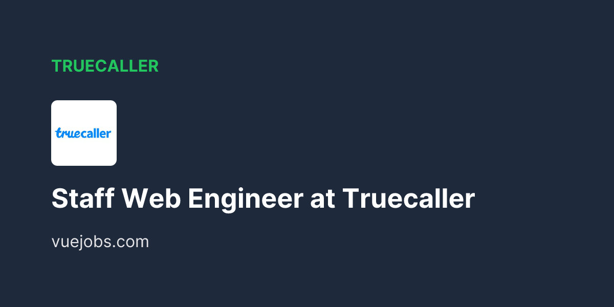 Staff Web Engineer at Truecaller - VueJobs